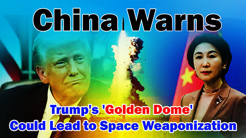 China Warns Trump's 'Golden Dome' Could Lead to Space Weaponization