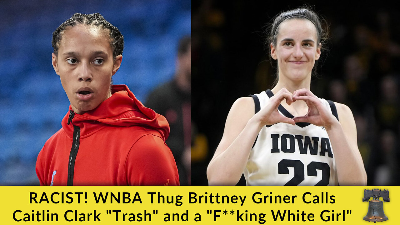 RACIST! WNBA Thug Brittney Griner Calls Caitlin Clark "Trash" and a "F**king White Girl"
