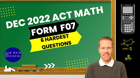 December 2022 ACT Math Form F07 - 6 Hardest Questions