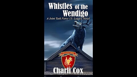 Episode 612: Whistles of the Wendigo, A JTF 13 Novel by Charli Cox