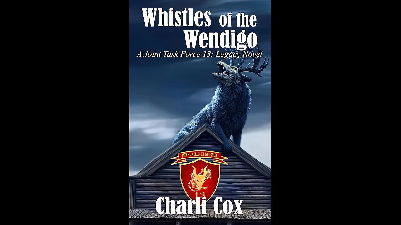 Episode 612: Whistles of the Wendigo, A JTF 13 Novel by Charli Cox