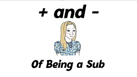 Pros and cons of being a sub