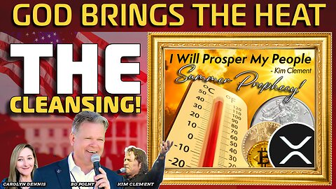 God Brings the Heat & ‘THE CLEANSING’ Summer 2025 Prophecy! #Silver #XRP! Bo Polny, Noah Christopher