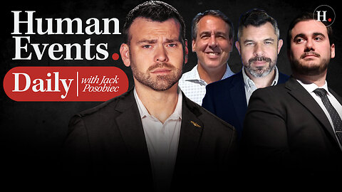 HUMAN EVENTS DAILY WITH JACK POSOBIEC