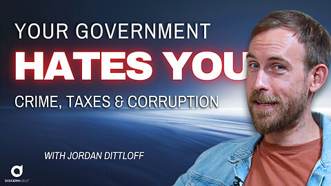 Your Government Hates You: Crime, Taxes & Corruption with Jordan Dittloff