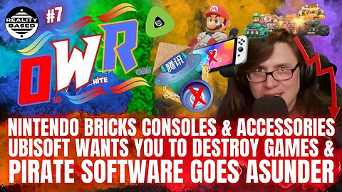 RB: OWR; EP 7: Nintendo Bricks Consoles, Ubisoft Destroys Games & Pirate Software Goes Nuts