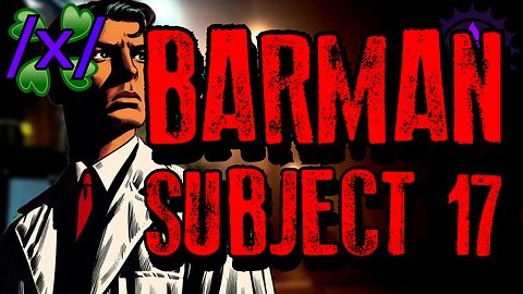 Barman Leaks Government Experiment | 4chan /x/ Paranormal and Conspiracy Greentext Stories Thread