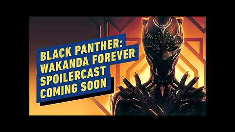 Black Panther - Wakanda Forever Spoilercast Coming Soon!