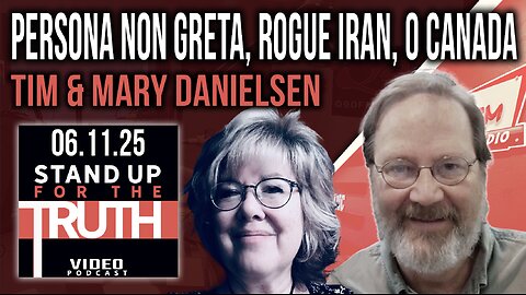 Persona Non Greta, Rogue Iran, O Canada - Stand Up For The Truth w/ Tim & Mary Danielsen