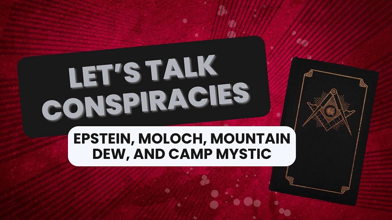 Let's Talk Conspiracies: Epstein, Moloch, Mountain Dew, and Camp Mystic