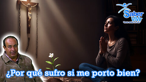 ¿Por qué sufro si me porto bien? - Saber Vivir