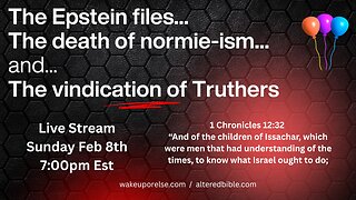 The Epstein files...The death of normie-ism...and...The vindication of Truthers - Mandela effect