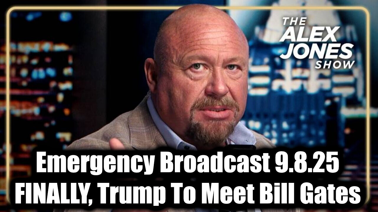 Emergency Broadcast 9.8.25 - FINALLY, Trump To Meet Bill Gates