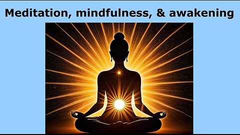 Meditation, mindfulness, and awakening