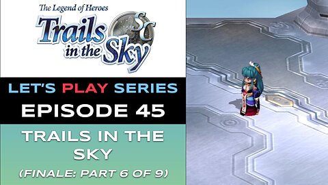The Legend of Heroes: Trails in the Sky SC (Steam) - Ep 45/48 - Let’s Play Series - Full Gameplay