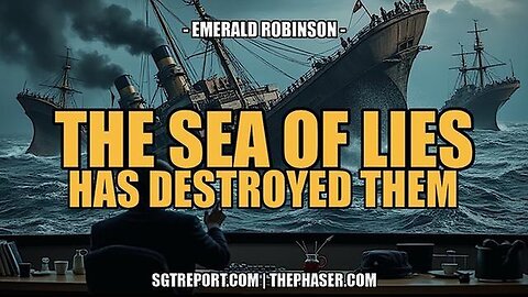 "The Sea of Lies: How it Destroyed Them (Emerald Robinson)"