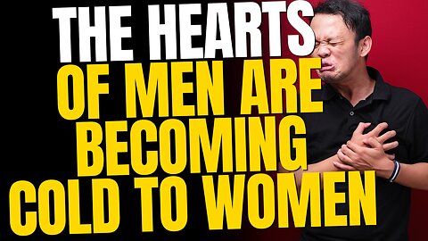 The Hearts Of Men Are Becoming Cold To Women