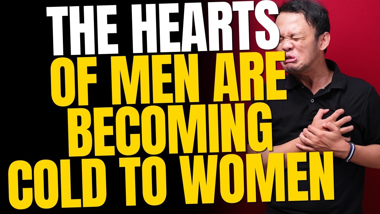 The Hearts Of Men Are Becoming Cold To Women