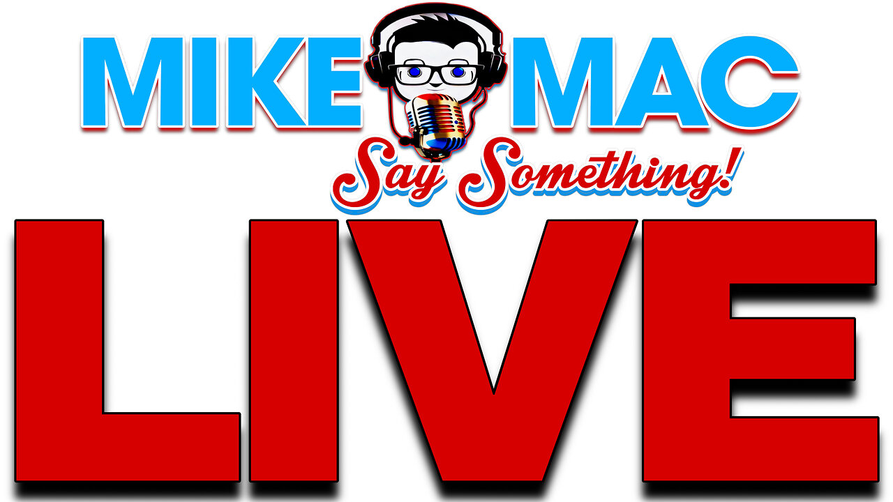 SAY SOMETHING w/ MIKE MAC