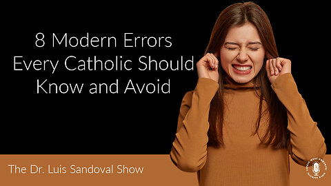 26 Aug 25, The Bishop Strickland Hour: 8 Modern Errors Every Catholic Should Know and Avoid