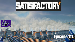 Satisfactory 1.0 Playthrough Episode 111 (pt 1)