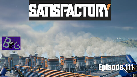 Satisfactory 1.0 Playthrough Episode 111 (pt 1)