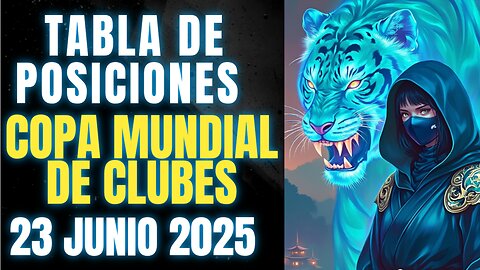 TABLA DE POSICIONES COPA MUNDIAL DE CLUBES 23 JUNIO 2025, CRYPENATO