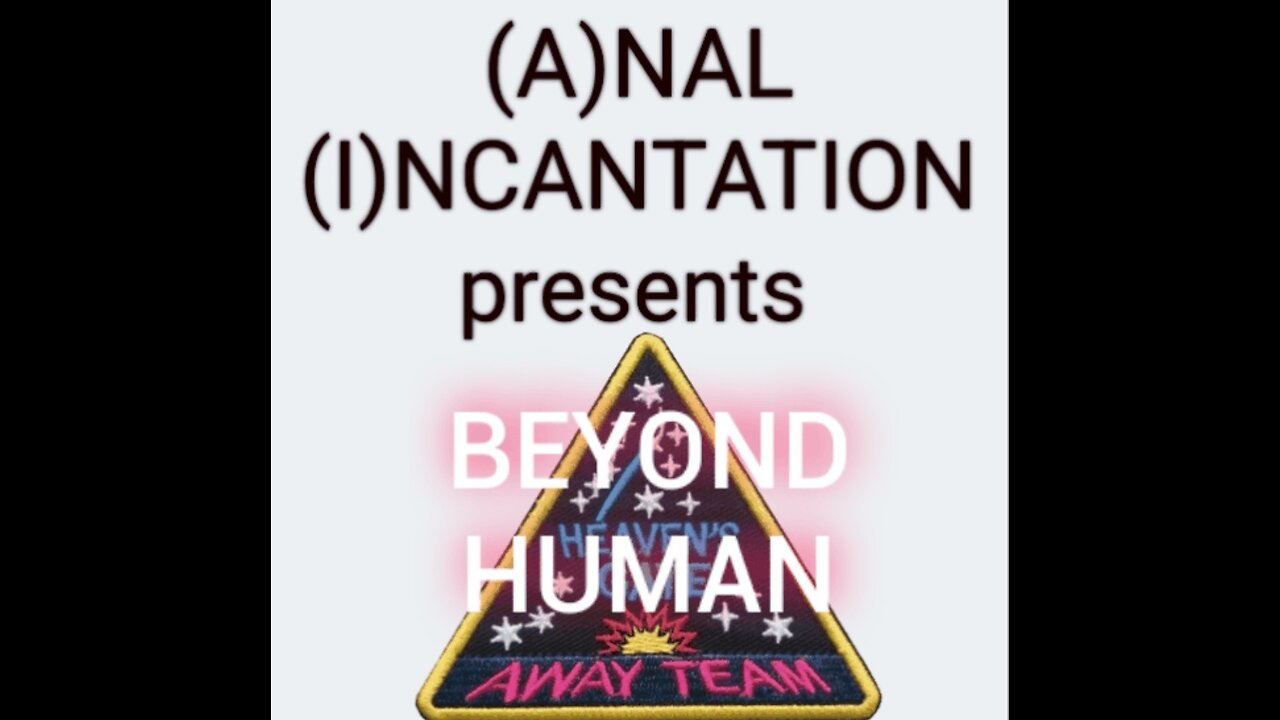 (A)NAL (I)NCANTATION music video BEYOND HUMAN