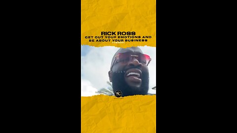 #rickross Get out your emotions and be about your business