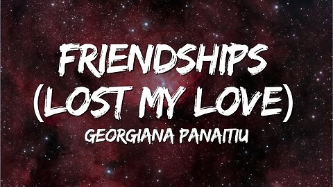 Georgiana Panaitiu – Friendships 💔 (Lost My Love) | Lyrics Video 🎤✨