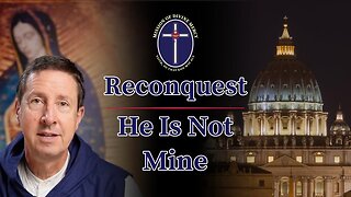 2025-09-02 Reconquest - He Is Not Mine