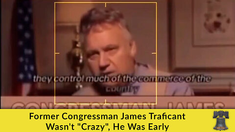 Former Congressman James Traficant Wasn't "Crazy", He Was Early