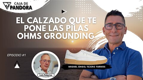 El Calzado que te pone las Pilas. OHMS Grounding con Miguel Ángel Tejero Farnos