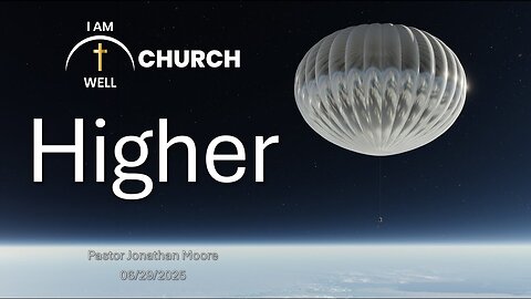I AM WELL Church Sermon #104 "Higher" 06/29/2025