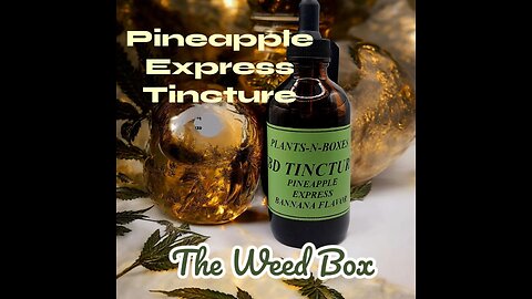 Making Tincture from The Weed Box!