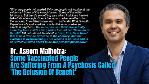 Dr. Malhotra: Some Vaccinated People Are Suffering From A Psychosis Called 'The Delusion Of Benefit'