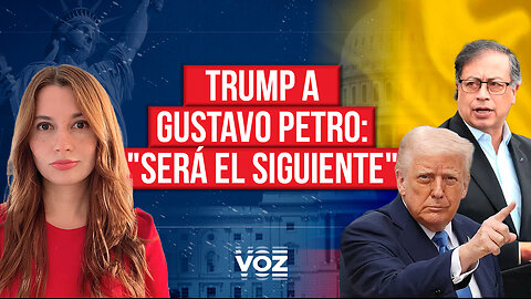 Trump a Gustavo Petro: "Será el siguiente"
