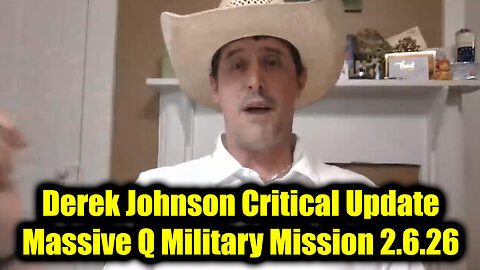 Derek Johnson Critical Update 2.6.26 - Massive Q Military Mission