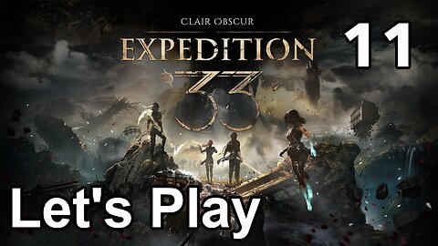 Let’s Play | Clair Obscur Expedition 33 - Part 11