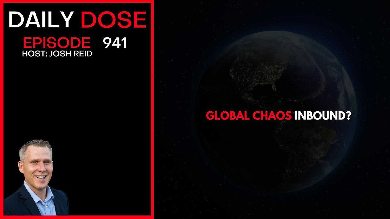 Global Chaos Inbound? | Ep. 941 The Daily Dose