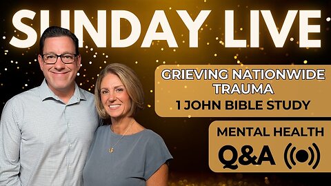 🔴Sun Live: Grieving a National Trauma | 1 John Bible Study | Mental Health Q&A