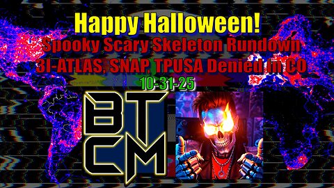 10-31-25 Spooky Scary Skeleton Rundown, 3I-ATLAS, SNAP, TPUSA Denied in CO