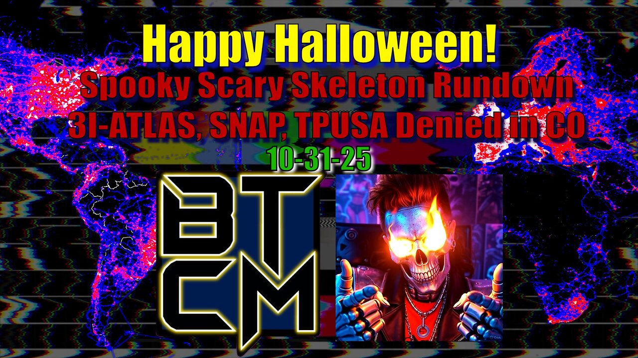 10-31-25 Spooky Scary Skeleton Rundown, 3I-ATLAS, SNAP, TPUSA Denied in CO