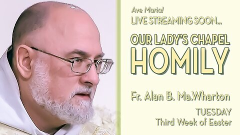Tuesday of the Third Week of Easter - May 6, 2025 - OLC HOMILY