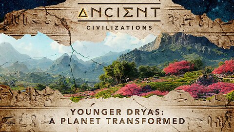 Ancient Civilizations S05E04 The Younger Dryas A Planet Transformed