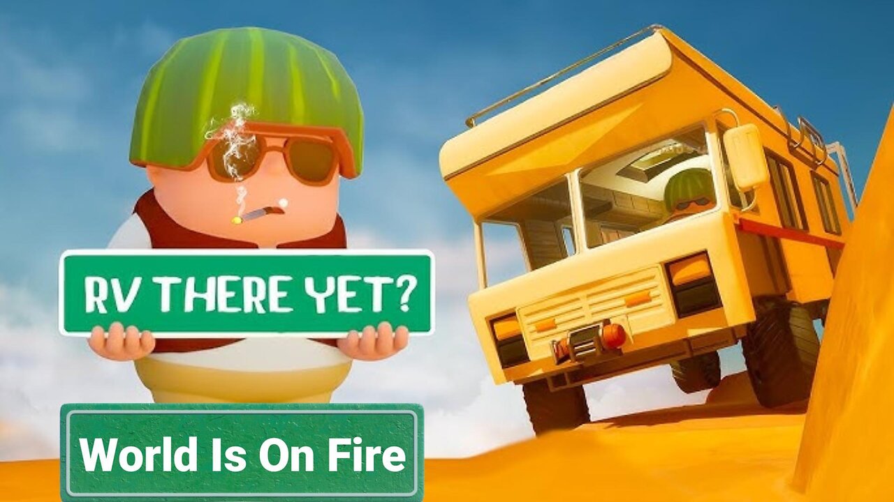 World Is On Fire | RV There Yet?