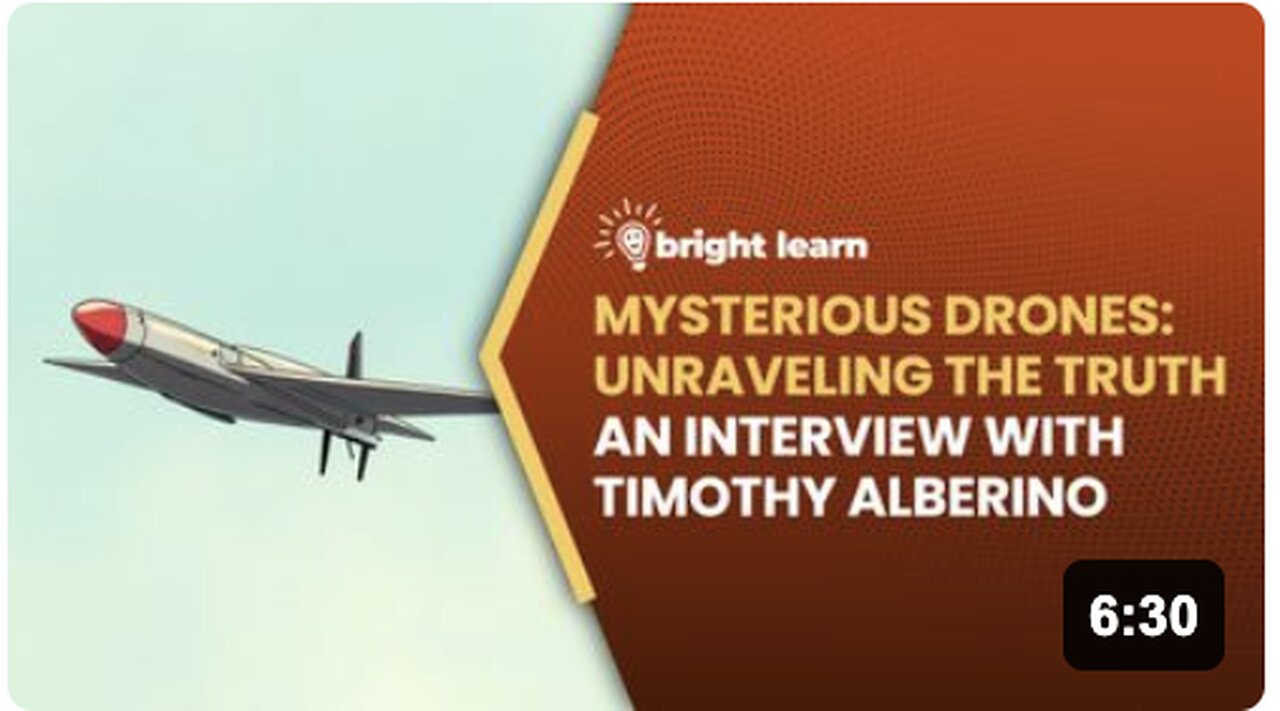 BrightLearn - Mysterious Drones: Unraveling the Truth, an interview with Timothy Alberino