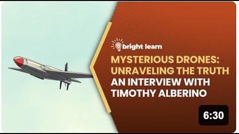 BrightLearn - Mysterious Drones: Unraveling the Truth, an interview with Timothy Alberino