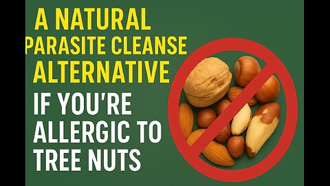 A Natural Parasite Cleanse Alternative If You’re Allergic to Tree Nuts.