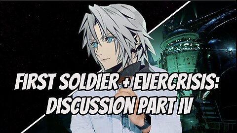 Final Fantasy VII Evercrisis: First Soldier + Theory/Talk | Part IV
